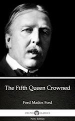 Fifth Queen Crowned by Ford Madox Ford - Delphi Classics (Illustrated)