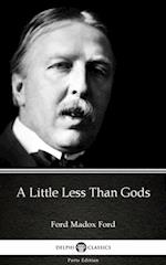 Little Less Than Gods by Ford Madox Ford - Delphi Classics (Illustrated)