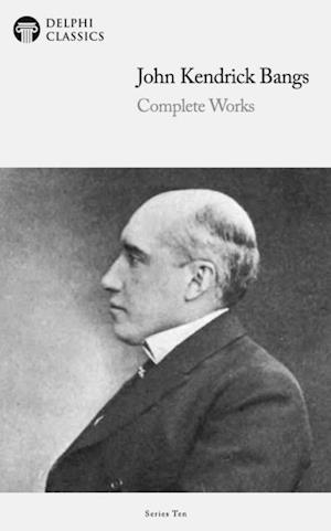 Delphi Complete Works of John Kendrick Bangs (Illustrated)