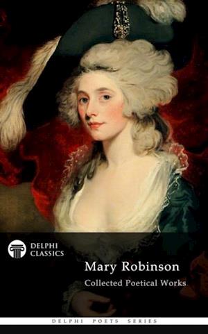 Delphi Collected Poetical Works of Mary Robinson (Illustrated)