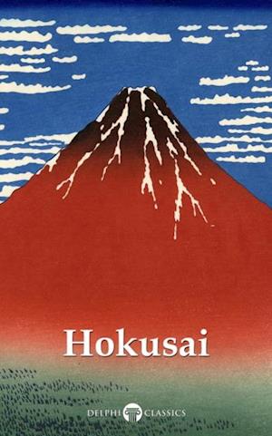 Delphi Collected Works of Katsushika Hokusai (Illustrated)