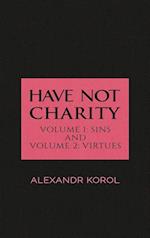 Have Not Charity - Volume 1