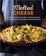 Melted Cheese: Gloriously gooey recipes to satisfy your cravings