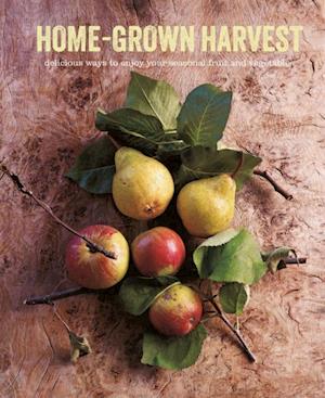 Home-Grown Harvest: Delicious ways to enjoy your seasonal fruit and vegetables