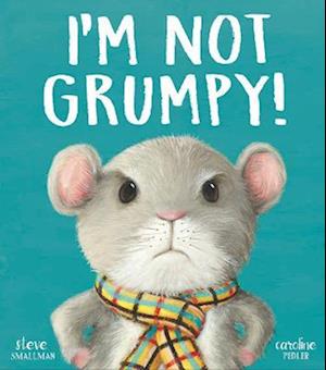 I’m Not Grumpy!