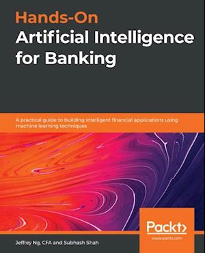 Hands-On Artificial Intelligence for Banking