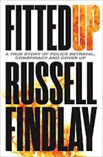 Fitted Up : A True Story of Police Betrayal, Conspiracy and Cover Up