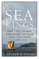 The Sea Kings : The Late Norse Kingdoms of Man and the Isles c.1066–1275