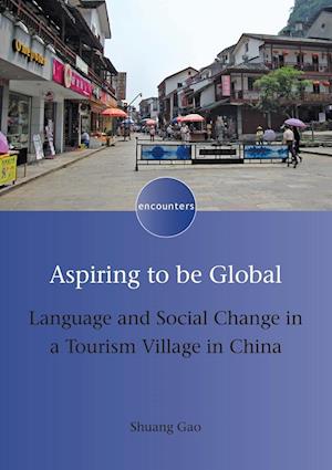 Aspiring to be Global : Language and Social Change in a Tourism Village in China