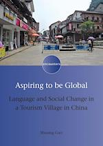 Aspiring to be Global : Language and Social Change in a Tourism Village in China 