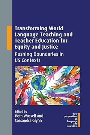 Transforming World Language Teaching and Teacher Education for Equity and Justice : Pushing Boundaries in US Contexts
