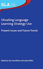 Situating Language Learning Strategy Use : Present Issues and Future Trends 