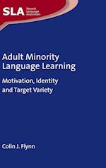 Adult Minority Language Learning : Motivation, Identity and Target Variety 