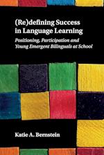 (Re)defining Success in Language Learning : Positioning, Participation and Young Emergent Bilinguals at School 