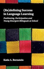 (Re)defining Success in Language Learning : Positioning, Participation and Young Emergent Bilinguals at School 