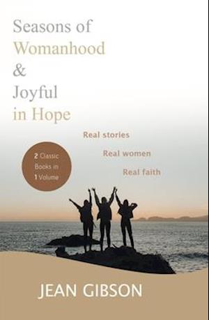 Seasons of Womanhood and Joyful in Hope (Two Classic Books in One Volume)