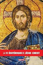 La Vie Ésotérique de Jésus Christ