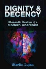 Dignity and Decency: Rhapsodic Musings of a Modern Anarchist 