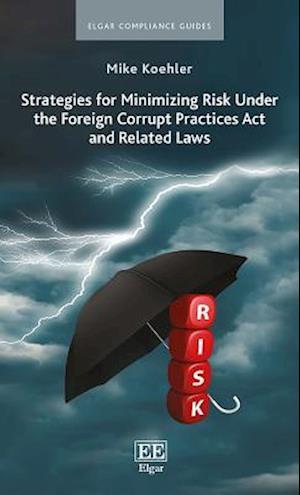 Strategies for Minimizing Risk Under the Foreign Corrupt Practices Act and Related Laws