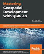 Mastering Geospatial Development with QGIS 3.x - Third Edition
