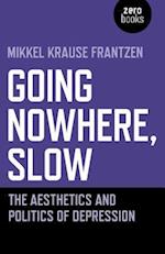 Going Nowhere, Slow – The aesthetics and politics of depression