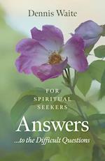 Answers... to the Difficult Questions – for Spiritual Seekers