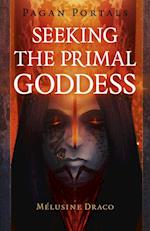 Pagan Portals - Seeking the Primal Goddess