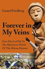 Forever in My Veins – How Film Led Me To The Mysterious World Of The African Shaman