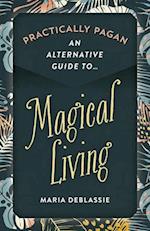 Practically Pagan - An Alternative Guide to Magical Living