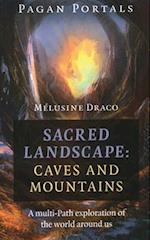 Pagan Portals – Sacred Landscape: Caves and Moun – A Multi–Path Exploration of the World Around Us