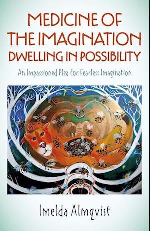 Medicine of the Imagination: Dwelling in Possibi – An Impassioned Plea for Fearless Imagination