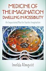 Medicine of the Imagination: Dwelling in Possibi – An Impassioned Plea for Fearless Imagination