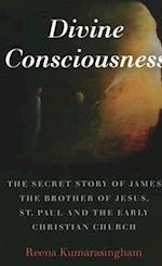 Divine Consciousness – The Secret Story of James The Brother of Jesus, St Paul and the Early Christian Church