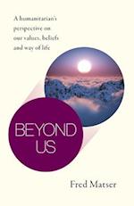 Beyond Us – A humanitarian's perspective on our values, beliefs and way of life