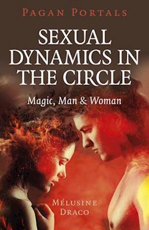 Pagan Portals – Sexual Dynamics in the Circle – Magic, Man & Woman