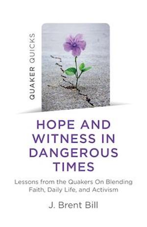 Quaker Quicks - Hope and Witness in Dangerous Times