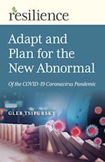 Resilience: Adapt and Plan for the New Abnormal of the COVID-19 Coronavirus Pandemic