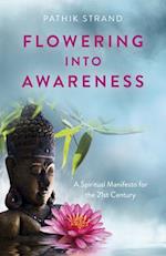 Flowering Into Awareness - A Spiritual Manifesto for the 21st Century