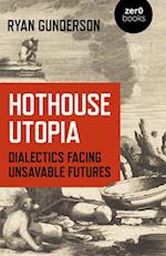Hothouse Utopia - Dialectics Facing Unsavable Futures