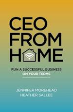 CEO From Home – Run a Successful Business on Your Terms