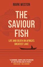 Saviour Fish, The - Life and Death on Africa`s Greatest Lake