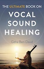 Ultimate Book on Vocal Sound Healing