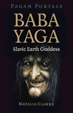 Pagan Portals - Baba Yaga, Slavic Earth Goddess