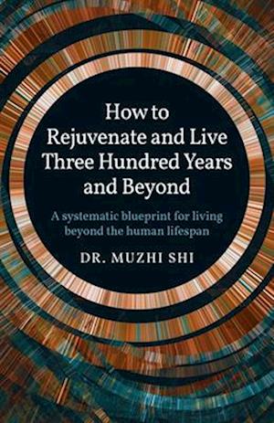 How to Rejuvenate and Live Three Hundred Years and Beyond