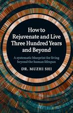 How to Rejuvenate and Live Three Hundred Years and Beyond