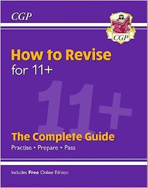 How to Revise for 11+: The Complete Guide (with Online Edition)
