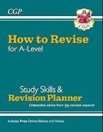 New How to Revise for A-Level: Study Skills & Planner - from CGP, the Revision Experts (inc Videos)