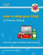 How to Help your Child at Primary School: From First Days to Phonics and Fractions