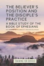 The Believer's Position and the Disciple's Practice: A Bible Study of the Book of Ephesians 