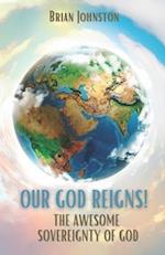 Our God Reigns! The Awesome Sovereignty of God 